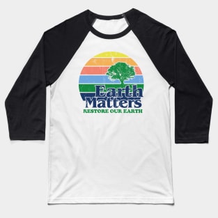 Earth Matters Restore Our Earth 51st Earth Day Baseball T-Shirt